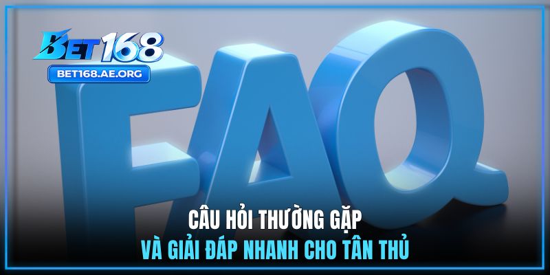 Câu hỏi thường gặp và giải đáp nhanh cho tân thủ