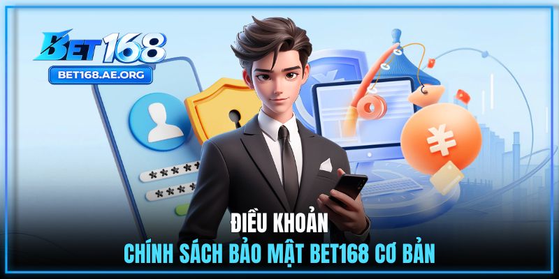 Điều khoản chính sách bảo mật BET168 cơ bản