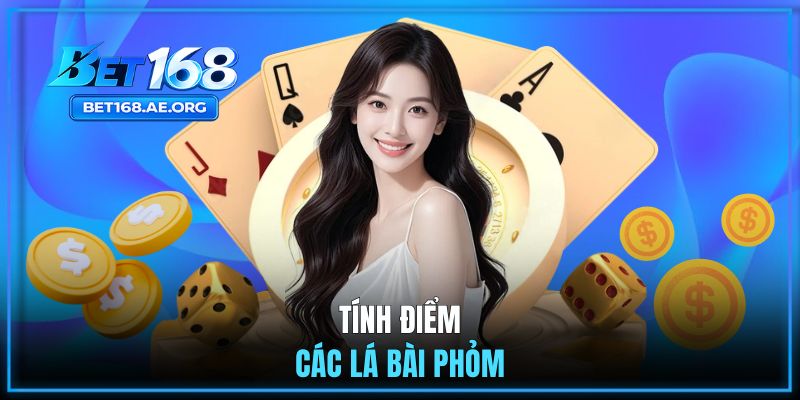 Phỏm - Game Đánh Bài Ăn Tiền Thật Siêu Hot Tại BET168 2 Tính điểm các lá trong bài phỏm online